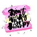 Dont worry be happy.Dry brush ink artistic modern calligraphy pr Royalty Free Stock Photo