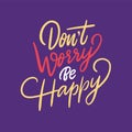 Dont worry be happy. Hand drawn vector lettering. Vector illustration isolated on violet background Royalty Free Stock Photo