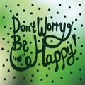 Dont worry, be happy lettering. Hand drawn lettering.
