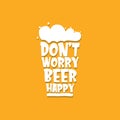 Dont worry beer happy vector concept label isolated on orange background. vector funky beer quote or slogan for print on Royalty Free Stock Photo