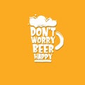 Dont worry beer happy vector concept label isolated on orange background. vector funky beer quote or slogan for print on Royalty Free Stock Photo