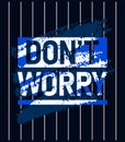 Dont worry motivational stroke typepace design, for print on t shirts etc.