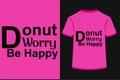 About Donut Worry Be Happy T-shirt Design