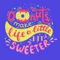 Donuts make life a little bit sweeter. Hand Lettered Phrase on blue background