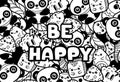 Doodle kawaii cute characters animals and plants. Lettering Be Happy. Black and white coloring book