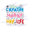 Being creative is not a hobby it is a way of life