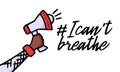 Doodle speaker and text I Can`t Breathe. Protest Banner about Human Right of Black People in U.S. America. Vector Illustration.