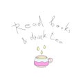 Doodle vector book with cup . Read books & drink tea lettering.