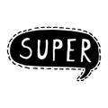 Doodle vector illustration of Super speech bubble. Black outlined and white colored.