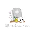 Doodle vector skull & tomb stone. All we have is now lettering.