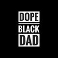 dope black dad simple typography with black background