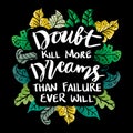 Doubt kill more dreams than failure ever will, Motivational quote. Royalty Free Stock Photo