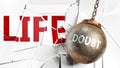 Doubt and life - pictured as a word Doubt and a wreck ball to symbolize that Doubt can have bad effect and can destroy life, 3d