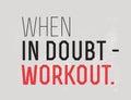 When In Doubt - Workout motivation quote