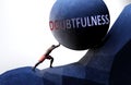 Doubtfulness as a problem that makes life harder - symbolized by a person pushing weight with word Doubtfulness to show that Royalty Free Stock Photo