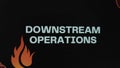 Downstream Operations inscription on black background. Graphic presentation with red fire symbol. Oil and Gas concept