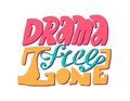 Drama Free Zone. Vector hand drawn calligraphic illustration design. Bubble comics pop art style. Good for poster, t shirt print,