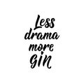 Less drama more gin. Lettering. calligraphy vector illustration
