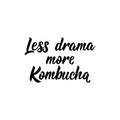 Less drama more Kombucha. Vector illustration. Lettering. Ink illustration. Kombucha healthy fermented probiotic tea