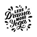 Less drama more yoga - motivational and inspirational handwritten lettering quote for sport