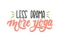 Less drama more yoga quote. Hand drawn brush calligraphy. Yoga i