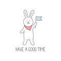 Drawn cute rabbit with flag and quote `Have a good time` for poster, greeting card or prints.