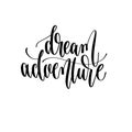 Dream adventure - hand lettering inscription text positive quote