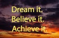 Dream it. Believe it. Achieve it. Motivation quotes. Beautiful sunset with sports motivation, positive mind.