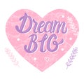 Dream BIG card. Vector inscription lettering calligraphy with pink textured heart isolated on white background. Royalty Free Stock Photo