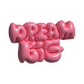 Dream big- 3d rendering hand drawn typography illustration design. Bubble pop art comic style poster, t shirt print