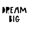 Dream big - hand drawn lettering nursery poster. Black and white vector illustration in scandinavian style Royalty Free Stock Photo