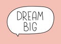 Dream big inscription. Handwritten lettering banner. Black vector text in speech bubble. Simple outline marker style Royalty Free Stock Photo