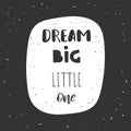 Dream big little one inspirational quote on black and white background Royalty Free Stock Photo