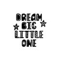 Dream big little one lettering. Hand drawn nursery print. Black and white poster.