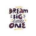 Dream big little one. Lettering motivation phrase. Hand drawn colorful cartoon style. Royalty Free Stock Photo