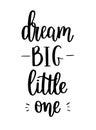 Dream big little one vector lettering calligraphy design. Royalty Free Stock Photo