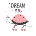 Dream big, motivation poster for kids. Baby print with cute skating turtle