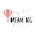 Dream big phrase with flying hot air balloon Hand drawn illustration kids room