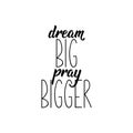 Dream big pray bigger. Bible lettering. calligraphy vector. Ink illustration