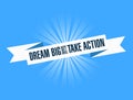 dream big, set, goals, take action bright ribbon message