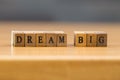 Dream big. word written on wood block