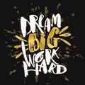 Dream big work hard. Concept hand lettering motivation gold glitter poster.