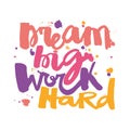 `Dream big work hard`Concept hand lettering motivation poster.