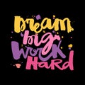 `Dream big work hard`Concept hand lettering motivation poster.