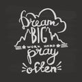 Dream big, work hard, pray often handwriting monogram calligraphy. Engraved ink art vector.