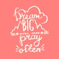 Dream big, work hard, pray often handwriting monogram calligraphy. Engraved ink art vector.