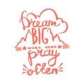 Dream big, work hard, pray often handwriting monogram calligraphy. Engraved ink art vector.