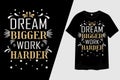 Dream Bigger Work Harder Typography T-Shirt Design