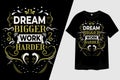 Dream Bigger Work Harder Typography T-Shirt Design