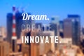 Dream, create, innovate